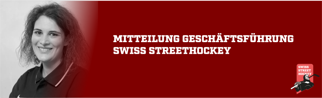 Mitteilung Geschäftsführung Swiss Streethockey